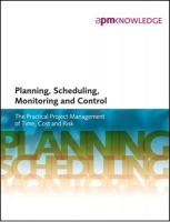 Planning, Scheduling, Monitoring and Control: The Practical Project Management of Time, Cost and Risk (Hardcopy)